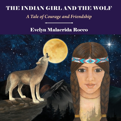 Coperta cărții 'The Indian Girl and The Wolf: A Tale of Courage and Friendship - Evelyn Malacrida Rocco'