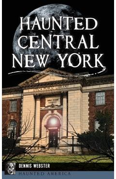 Coperta cărții 'Haunted Central New York - Dennis Webster'