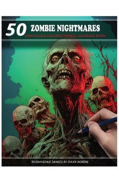 Coperta cărții '50 Zombie Nightmares: Grayscale Colored Pencil Coloring Book - Chuck Moberg'