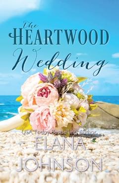 Poza produsului The Heartwood Wedding: A Heartwood Sisters Novel - Elana Johnson