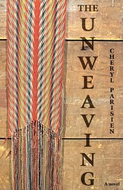 Coperta cărții 'The Unweaving - Cheryl Parisien'