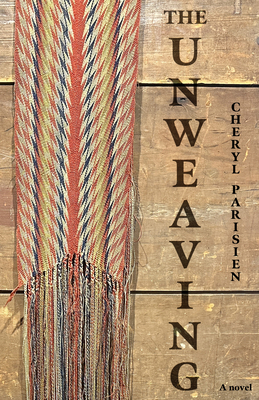 The Unweaving - Cheryl Parisien