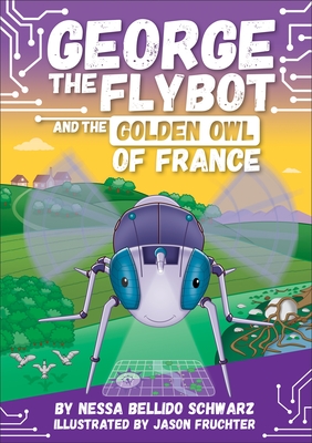 George the Flybot and the Golden Owl of France - Nessa Bellido Schwarz