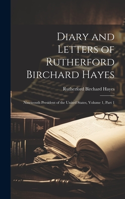 Diary and Letters of Rutherford Birchard Hayes: Nineteenth President of the United States, Volume 1, part 1 - Rutherford B. Hayes