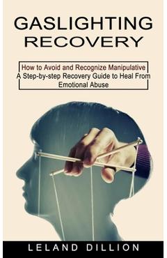 Coperta cărții 'Gaslighting Recovery: How to Avoid and Recognize Manipulative (A Step-by-step Recovery Guide to Heal From Emotional'