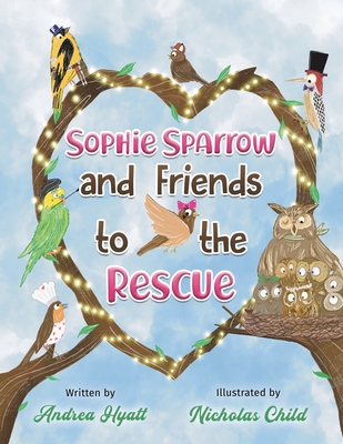 Coperta cărții 'Sophie Sparrow and Friends to the Rescue - Andrea Hyatt'