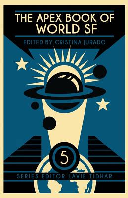 The Apex Book of World SF: Volume 5 - Cristina Jurado