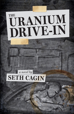 The Uranium Drive In - Seth Cagin