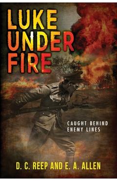 Coperta cărții 'Luke Under Fire: Caught Behind Enemy Lines - E. A. Allen'