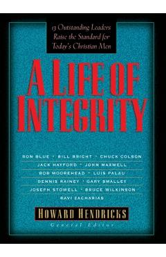 Coperta cărții 'A Life of Integrity: 13 Outstanding Leaders Raise the Standard for Today's Christian Men - Howard Hendricks'