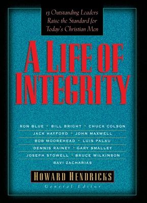 Coperta cărții 'A Life of Integrity: 13 Outstanding Leaders Raise the Standard for Today's Christian Men - Howard Hendricks'