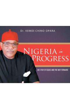 Coperta cărții 'Nigeria in Progress: An X-ray of Issues and the Way Forward - Kemdi Chino Opara'