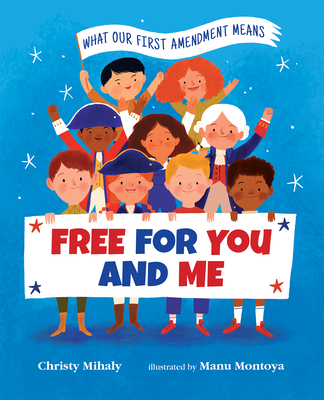 Free for You and Me: What Our First Amendment Means - Christy Mihaly