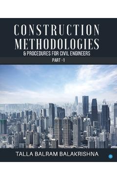 Coperta cărții 'Construction Methodologies & Procedures for Civil Engineers - Part -1 - Talla Balram Balakrishna'