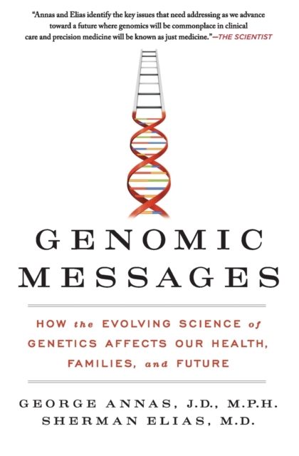 Genomic Messages: How the Evolving Science of Genetics Affects Our Health, Families, and Future - George Annas