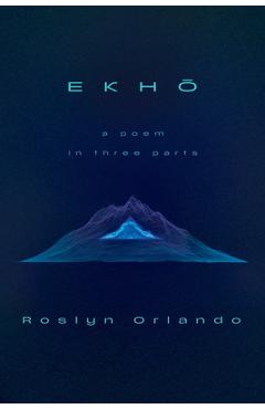 Coperta cărții 'Ekho: A Poem in Three Parts - Roslyn Orlando'