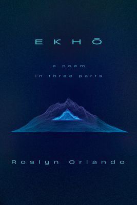 Coperta cărții 'Ekho: A Poem in Three Parts - Roslyn Orlando'