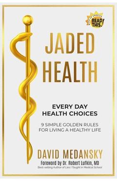 Coperta cărții 'Jaded Health - Every Day Health Choices: 9 Simple Golden Rules for Living a Healthy Life - Robert Lufkin'