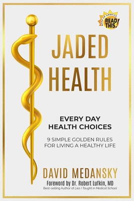 Coperta cărții 'Jaded Health - Every Day Health Choices: 9 Simple Golden Rules for Living a Healthy Life - Robert Lufkin'