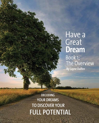 Have a Great Dream: Book 1; The Overview - Layne Dalfen