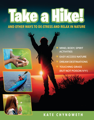 Take a Hike!: And Other Ways to De-Stress and Relax in Nature - Kate Chynoweth