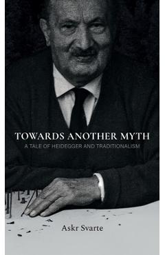 Coperta cărții 'Towards Another Myth: A Tale of Heidegger and Traditionalism - Askr Svarte'