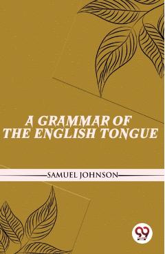 Coperta cărții 'A Grammar Of The English Tongue - Samuel Johnson'