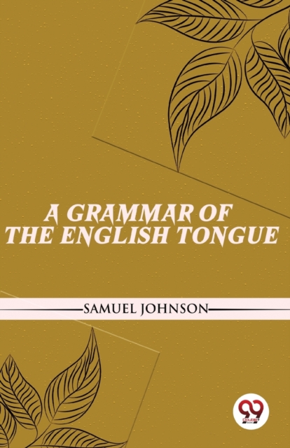 Coperta cărții 'A Grammar Of The English Tongue - Samuel Johnson'