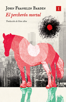 El Percheron Mortal - John Franklin Bardin