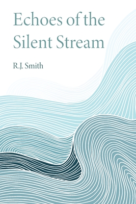 Echoes of the Silent Stream - R. J. Smith