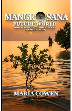 Coperta cărții 'MangrOsana: Future World; Rising Tides, Sinking Islands & the Role of Mangrove Trees - Maria Cowen'