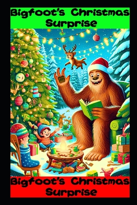 Bigfoot's Christmas Surprise: Bigfoot Kids Book - Samantha Cruzix