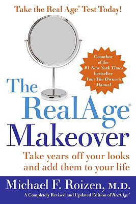 Realage: Take Years Off Your Looks and Add Them to Your Life - Michael F. Roizen