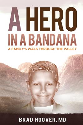 A Hero in a Bandana: A Family's Walk Through the Valley - Brad W. Hoover