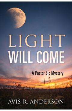 Coperta cărții 'Light Will Come: A Pastor Sic Mystery - Avis R. Anderson'