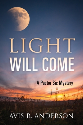 Light Will Come: A Pastor Sic Mystery - Avis R. Anderson