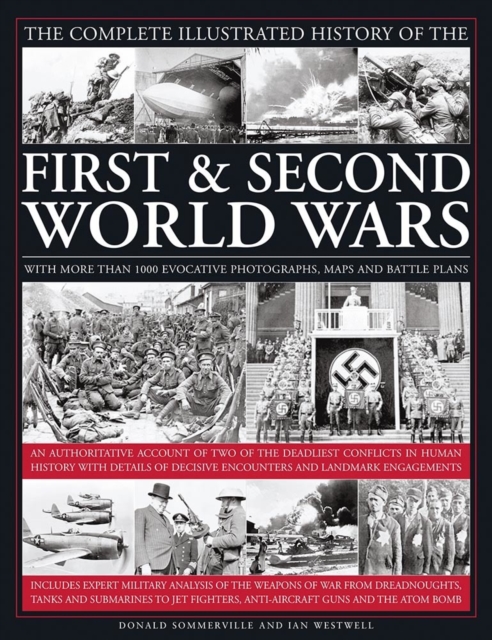 The Complete Illustrated History of the First & Second World Wars: With More Than 1000 Evocative Photographs, Maps and Battle Plans - Donald Sommerville