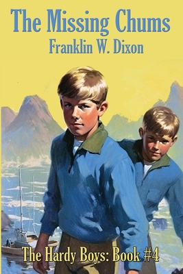 The Missing Chums: Hardy Boys Mysteries Book #4 - Franklin W. Dixon