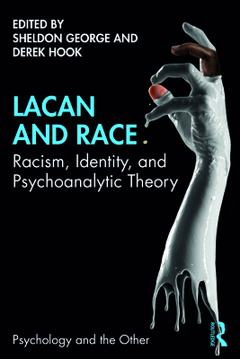 Lacan and Race: Racism, Identity, and Psychoanalytic Theory - Sheldon George