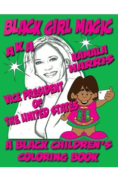 Coperta cărții 'Black Girl Magic - Kamala Harris AKA Coloring Book: 1st Alpha Kappa Alpha Vice President of The United States - Black'