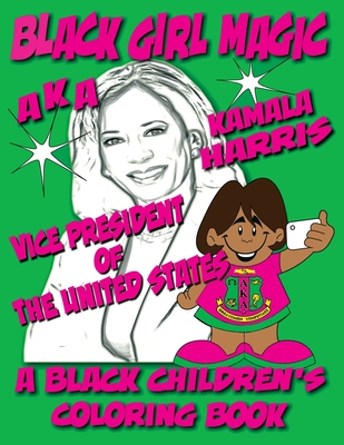 Coperta cărții 'Black Girl Magic - Kamala Harris AKA Coloring Book: 1st Alpha Kappa Alpha Vice President of The United States - Black'