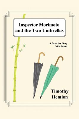 Inspector Morimoto and the Two Umbrellas: A Detective Story Set in Japan - Timothy Hemion