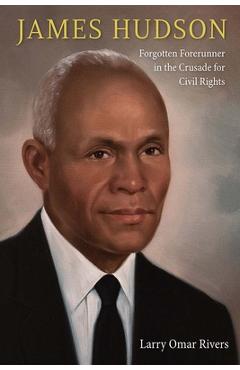 Coperta cărții 'James Hudson: Forgotten Forerunner in the Crusade for Civil Rights - Larry Omar Rivers'