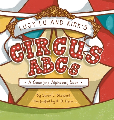 Lucy Lu and Kirk's CIRCUS ABCs: A Counting Alphabet Book - Sarah L. Stewart