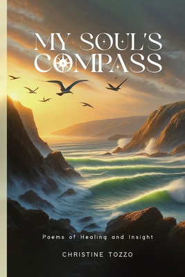 My Soul's Compass: Poems of Healing and Insight - Christine Tozzo