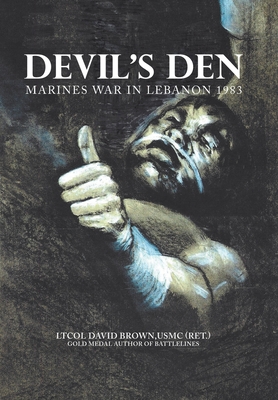 Devil's Den: Marines War in Lebanon 1983 - Ltcol David Brown Usmc (ret ).