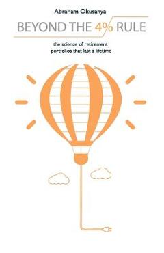 Coperta cărții 'Beyond The 4% Rule: The science of retirement portfolios that last a lifetime - Abraham Okusanya'