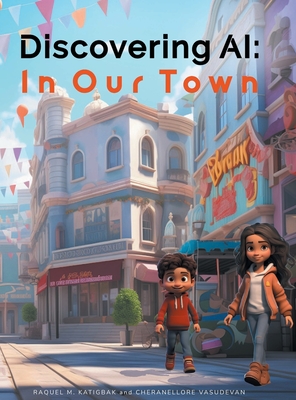 Coperta cărții 'Discovering AI: In Our Town - Raquel M. Katigbak'
