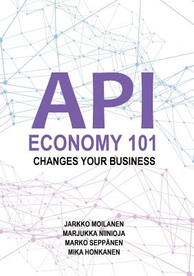 API Economy 101: Changes Your Business - Jarkko Moilanen