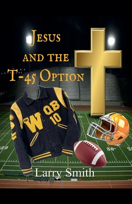 Jesus and the T45 Option - Larry Smith
